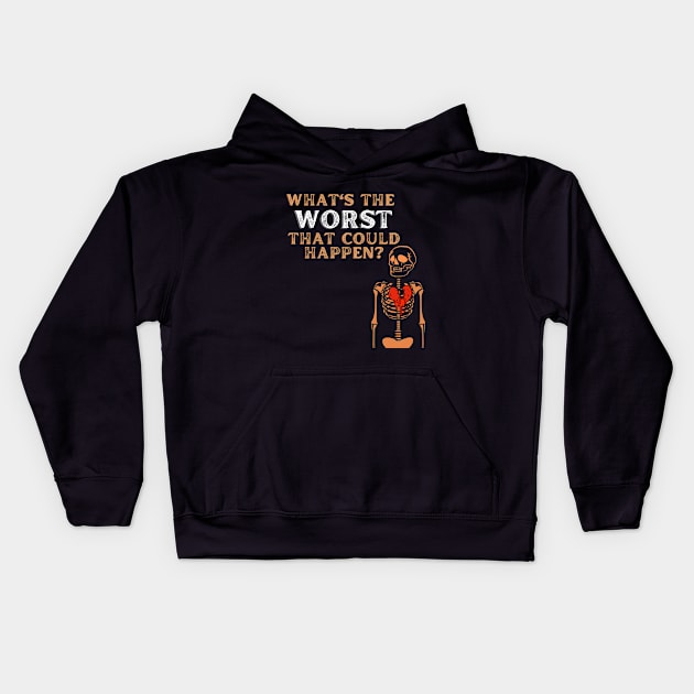 What's the worst that could happen t-shirt Kids Hoodie by AnxietyGang